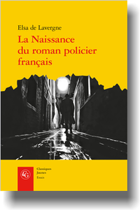 E. de Lavergne, La Naissance du roman policier français. Du Second Empire à la Première Guerre mondiale