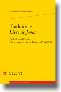 M.-F. Monge-Strauss, Traduire le Livre de Jonas. De Lefèvre d’Étaples à la version révisée de Genève (1530-1588)