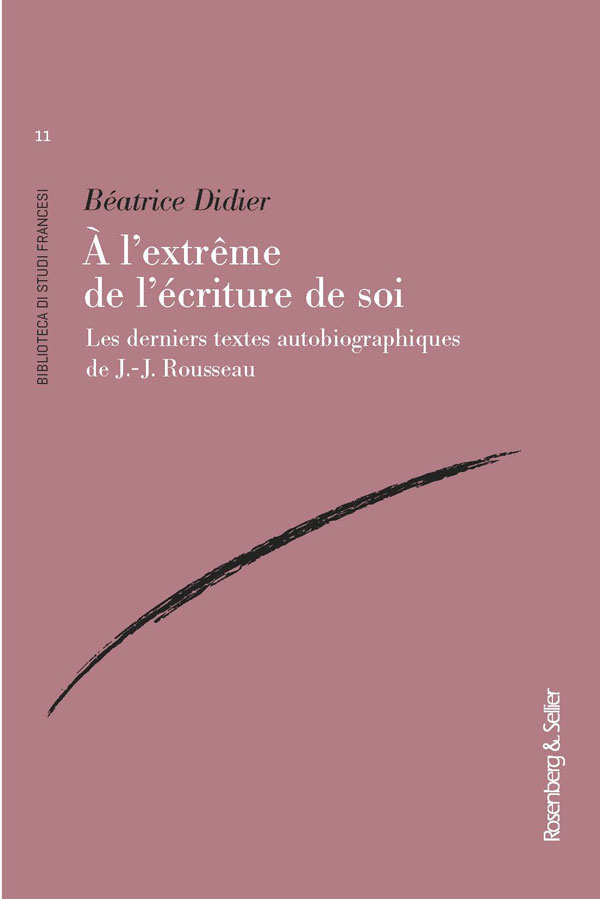 B. Didier, À l’extrême de l’écriture de soi. Les derniers textes autobiographiques de J.-J. Rousseau 