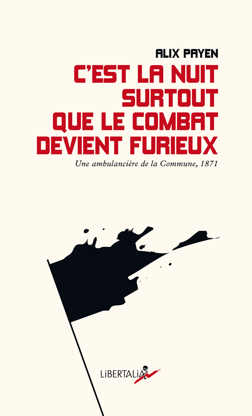A. Payen, C'est la nuit surtout que le combat devient furieux. Une ambulancière de la Commune (1871)
