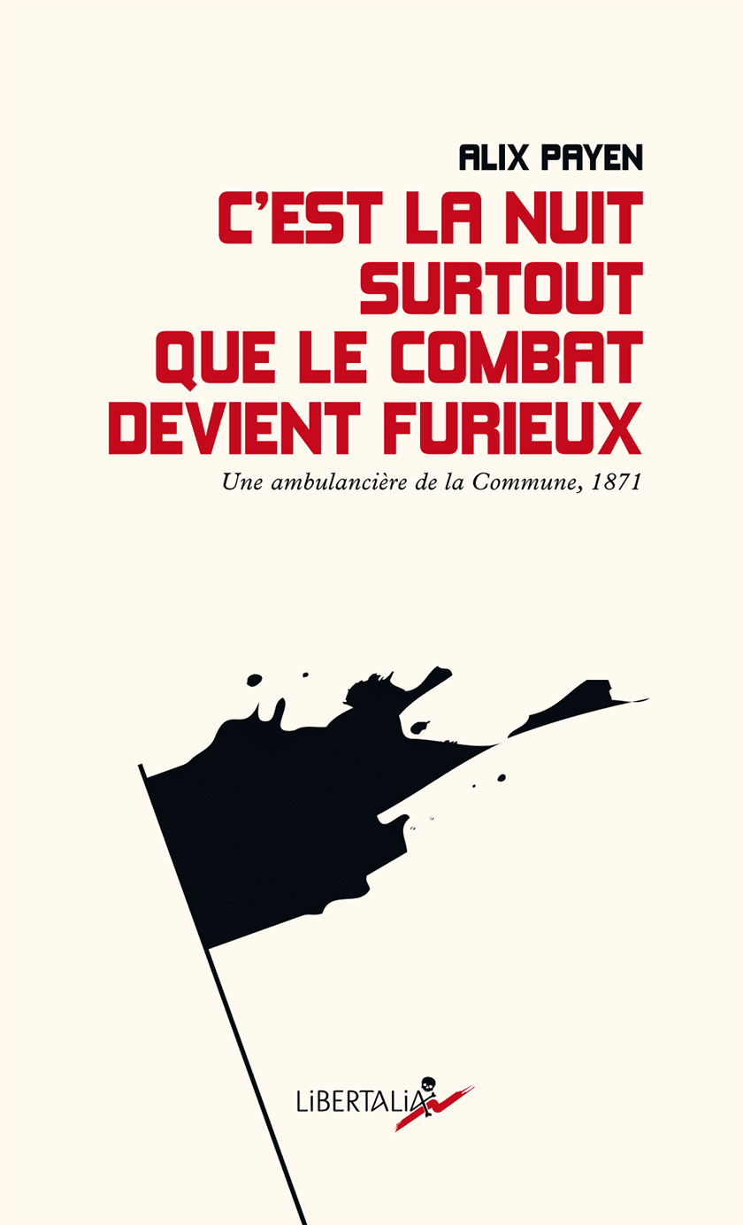 A. Payen, C'est la nuit surtout que le combat devient furieux. Une ambulancière de la Commune (1871)