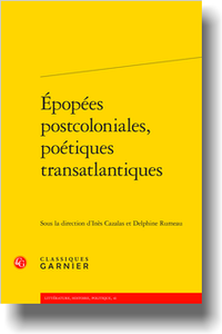 I. Cazalas, D. Rumeau, C. Coquio (dir.), Épopées postcoloniales, poétiques transatlantiques