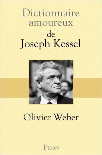 O. Weber, Dictionnaire amoureux de Joseph Kessel
