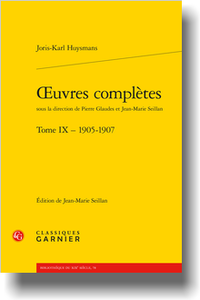 J.-K. Huysmans, Œuvres complètes, t. IX – 1905-1907 (éd. J.-M. Seillan)