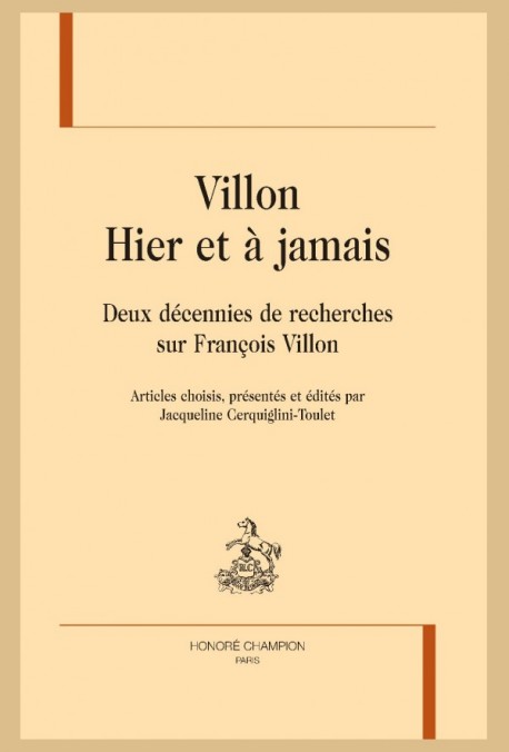 J. Cerquiglini-Toulet (éd.), Villon Hier et à jamais. Deux décennies de recherches sur François Villon. Articles choisis