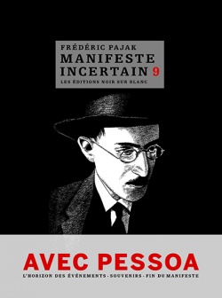 F. Pajak, Le manifeste incertain, 9 : Avec Pessoa. L'Horizon des événements. Souvenirs. Fin du Manifeste 