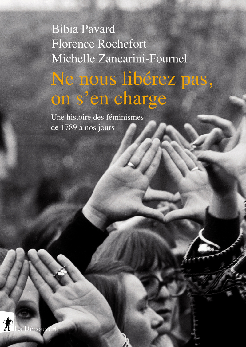 Ne nous libérez pas, on s'en charge. Une histoire des féminismes de 1789 à nos jours