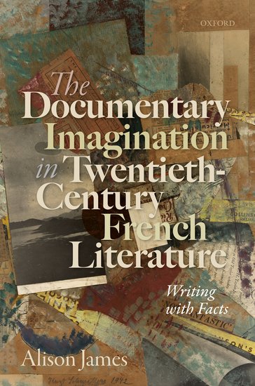 A. James, The Documentary Imagination in Twentieth-Century French Literature: Writing with Facts