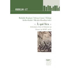 M. Bombart, S. Cornic, E. Keller-Rahbé, M. Rosellini (éds.), « À qui lira ». Littérature, livre et librairie en France au XVIIe siècle, Actes du 47e congrès de la NASSCFL (Lyon, 21-24 juin 2017)