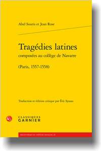 A. Souris, J. Rose, Tragédies latines composées au collège de Navarre (Paris, 1557-1558) (éd. É. Syssau)