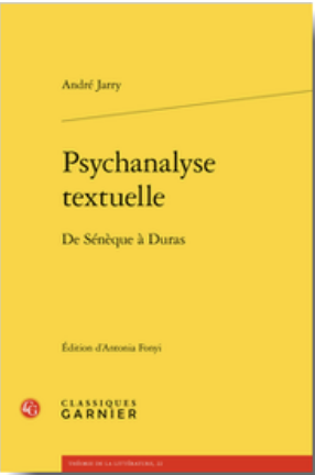 A. Jarry, Psychanalyse textuelle. De Sénèque à Duras, (éd. A. Fonyi)