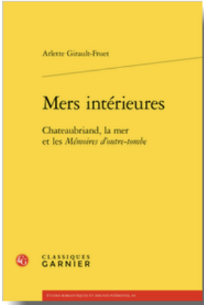 A. Girault-Fruet, Mers intérieures. Chateaubriand, la mer et les Mémoires d’outre-tombe