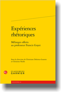 C. Deloince-Louette, C. Noille (dir.), Expériences rhétoriques. Mélanges offerts au professeur Francis Goyet