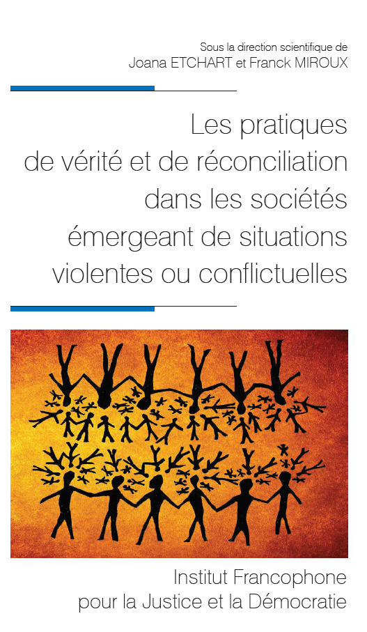 J. Etchart, F. Miroux (dir.), Les pratiques de vérité et de réconciliation dans les sociétés émergeant de situations violentes ou conflictuelles