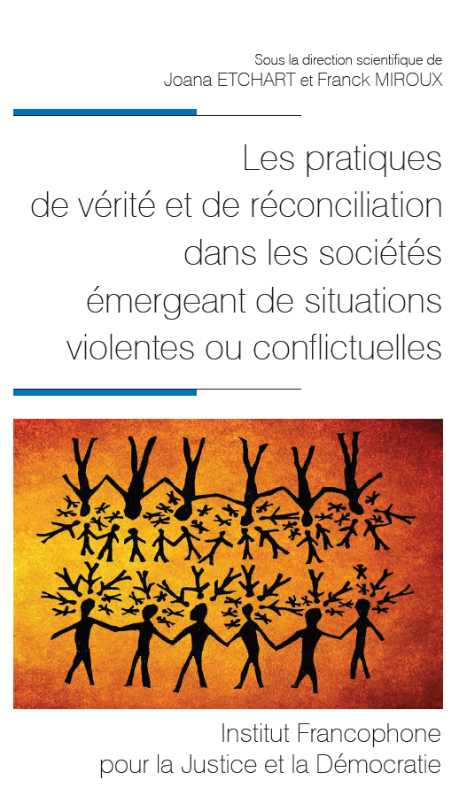 J. Etchart, F. Miroux (dir.), Les pratiques de vérité et de réconciliation dans les sociétés émergeant de situations violentes ou conflictuelles