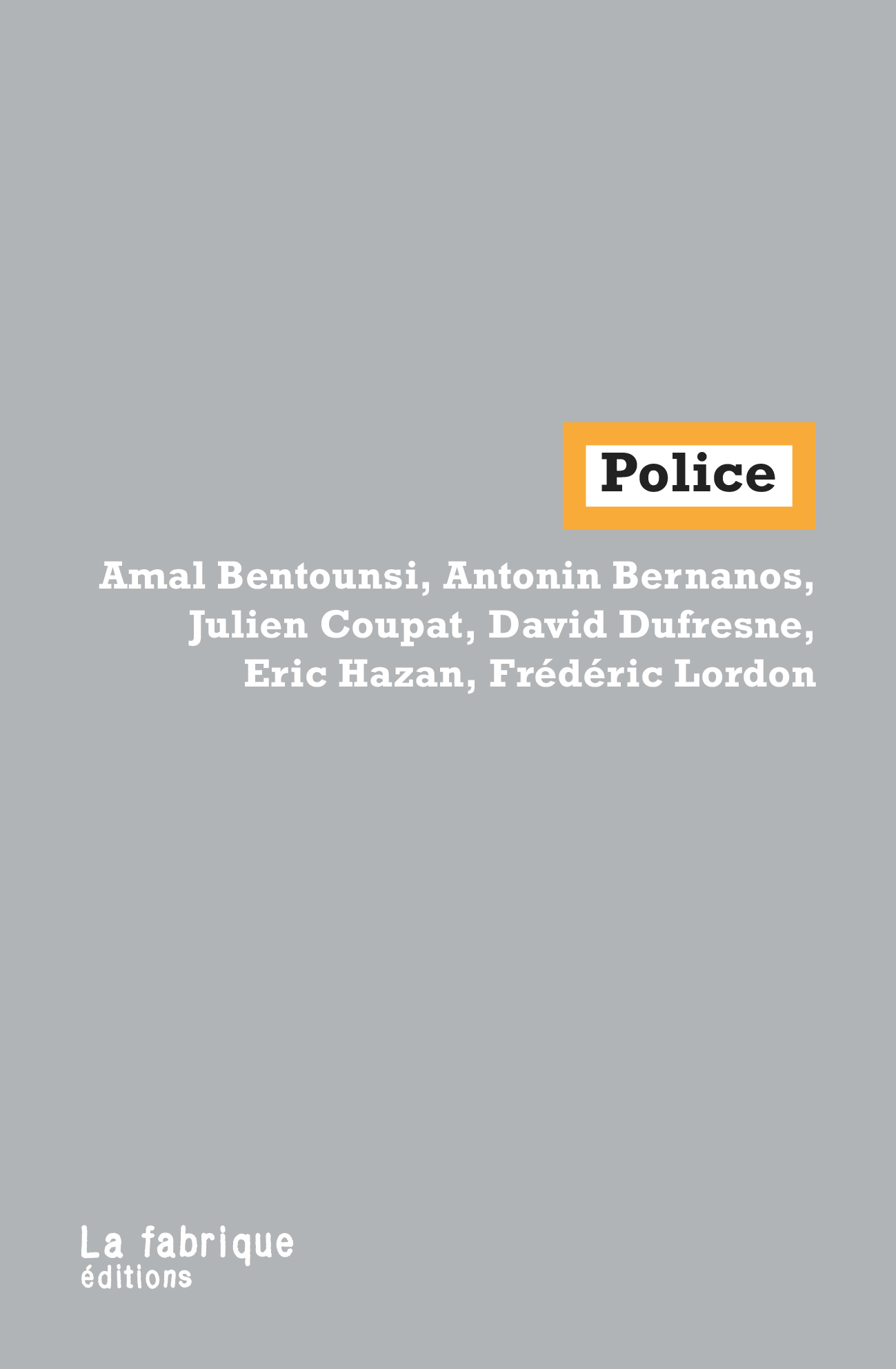 A. Bentounsi, A. Bernanos, J. Coupat, D. Dufresne, É. Hazan, F. Lordon, Police