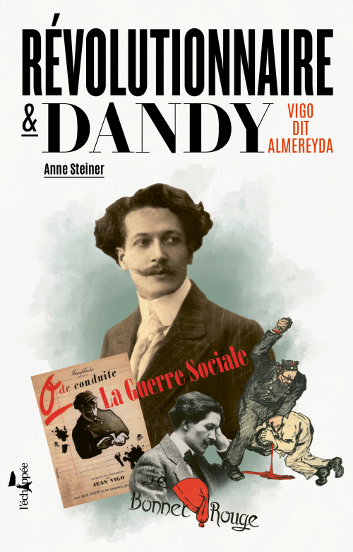 A. Steiner, Révolutionnaire et dandy. Vigo dit Almereyda