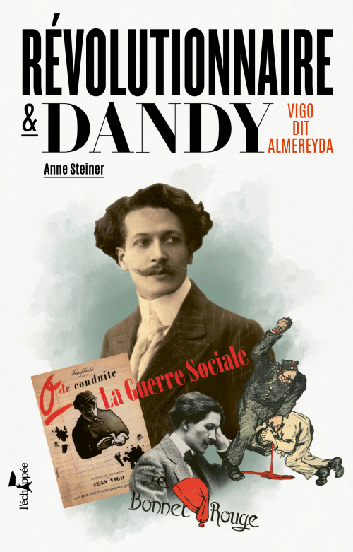 A. Steiner, Révolutionnaire et dandy. Vigo dit Almereyda