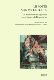 A.-P. Pouey-Mounou, S. D'Amico (dir.), Le poète aux mille tours. La traduction des épithètes homériques à la Renaissance