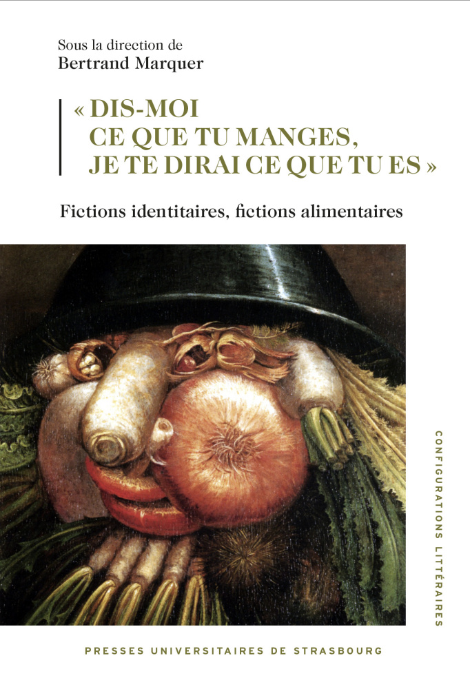 B. Marquer (dir.),« Dis-moi ce tu manges, je te dirai ce que tu es ». Fictions identitaires, fictions alimentaires