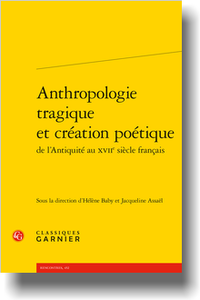 H. Baby, J. Assaël (dir.), Anthropologie tragique et création poétique de l’Antiquité au XVIIe s. français