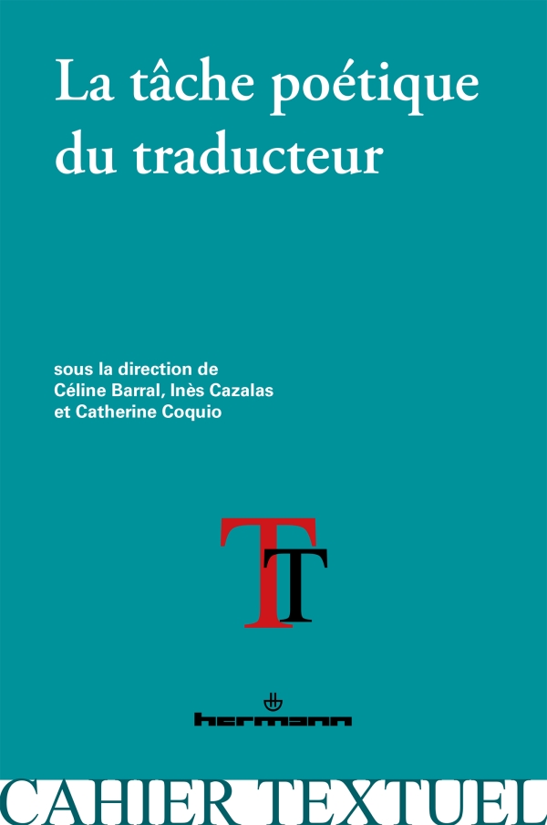 C. Barral, C. Coquio, I. Cazalas (dir.), La Tâche poétique du traducteur