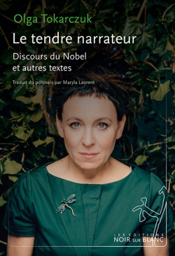 O. Tokarczuk, Le tendre narrateur. Discours du Nobel et autres textes
