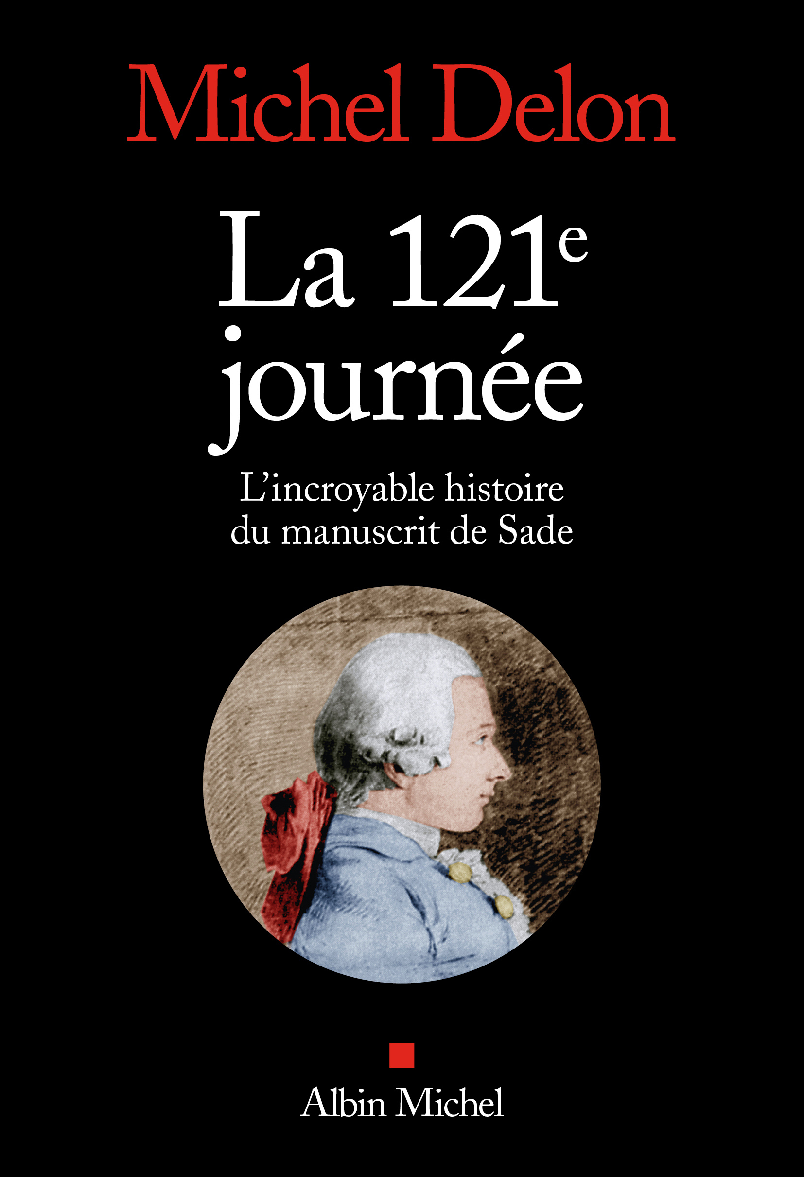 M. Delon, La 121ème journée. L'incroyable histoire du manuscrit de Sade