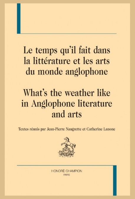 J.-P. Naugrette, C. Lanone, Le temps qu’il fait dans la littérature et les arts du monde anglophone-What’s the weather like in Anglophone literature and arts