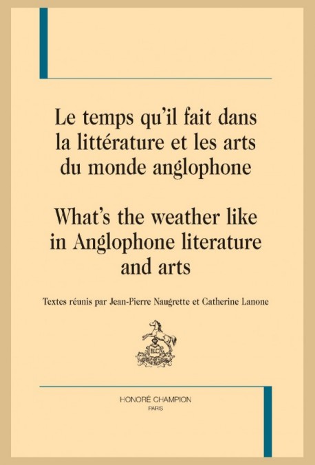 J.-P. Naugrette, C. Lanone, Le temps qu’il fait dans la littérature et les arts du monde anglophone-What’s the weather like in Anglophone literature and arts