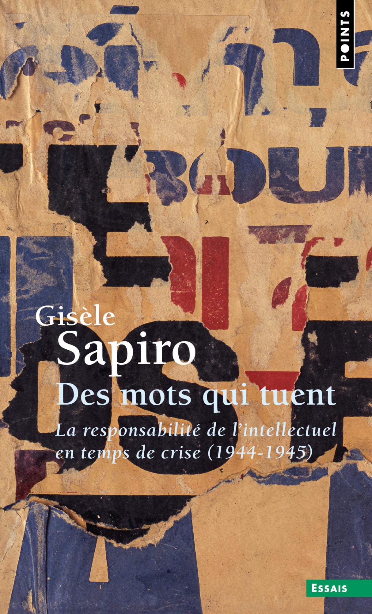 G. Sapiro, Des mots qui tuent. La responsabilité de l'intellectuel en temps de crise (1944-1945)