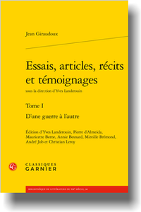 J. Giraudoux, Essais, articles, récits et témoignages. Tome I. D’une guerre à l’autre, Y. Landerouin (éd.-dir.), P. d'Almeida, M. Berne, A. Besnard, M. Brémond, A. Job, Chr. Leroy (éd.)