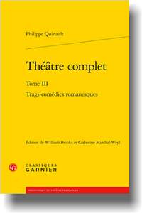 Ph. Quinault, Théâtre complet. Tome III. Tragi-comédies romanesques, W. Brooks et C. Marchal-Weyl (éd.)