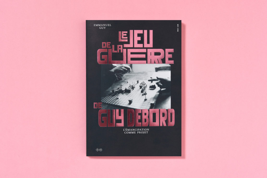 E. Guy, Le Jeu de la guerre de Guy Debord. L'émancipation comme projet