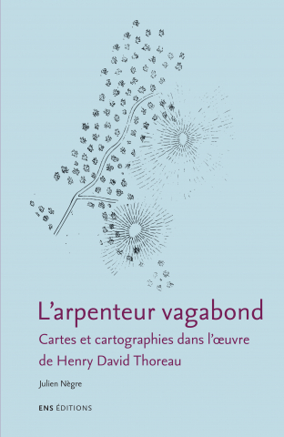 J. Nègre, L’Arpenteur vagabond, Cartes et cartographies dans l’œuvre de Henry David Thoreau