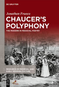 J. Fruoco, Chaucer’s Polyphony: The Modern in Medieval Poetry