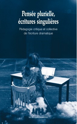 E. Cormann (dir.), Pensée plurielle, écritures singulières (Pédagogie critique et collective de l’écriture dramatique)