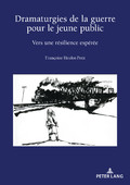 F. Heulot-Petit, Dramaturgies de la guerre pour le jeune public. Vers une résilience espérée