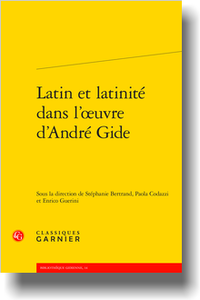 S. Bertrand, P. Codazzi, E. Guerini (dir.), Latin et latinité dans l’œuvre d’André Gide