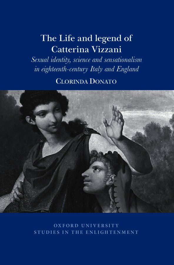 C. Donato,  The Life and Legend of Catterina Vizzani: Sexual identity, science and sensationalism in Eighteenth-Century Italy and England