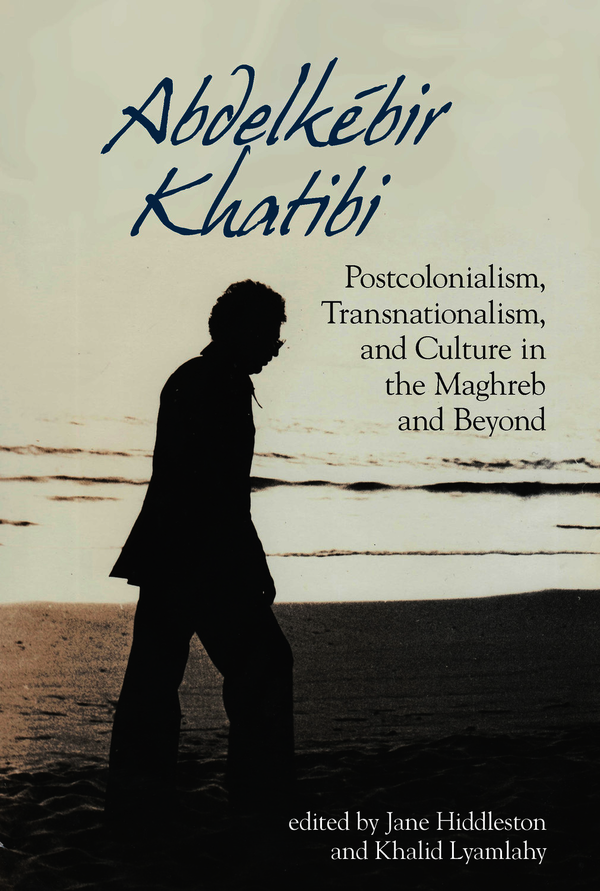 J. Hiddleston, K. Lyamlahy (eds.), Abdelkébir Khatibi : Postcolonialism, Transnationalism and Culture in the Maghreb and Beyond