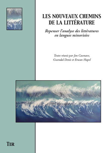 E. Hupel, G. Denis, J. Casenave (dir.), Les nouveaux chemins de la littérature, repenser l’analyse des littératures en langues minorisées