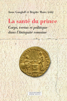 A. Gangloff, B. Maire (dir.), La santé du prince. Corps, vertus et politique dans l’Antiquité romaine