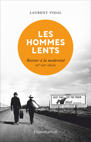 Rencontre avec Laurent Vidal pour Les Hommes lents Résister à la modernité, XVe-XXe s. (Orléans, en ligne)