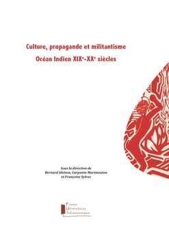 B. Idelson, C. Marimoutou, F. Sylvos (dir.), Culture, propagande et militantisme. Océan Indien XIXe-XXe s.