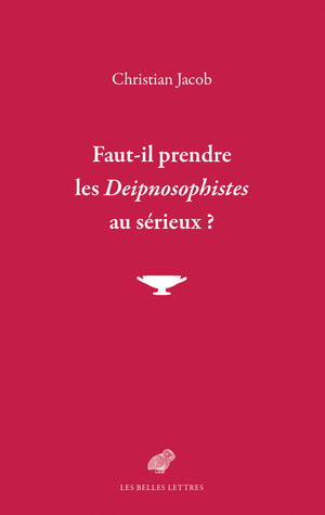 Ch. Jacob, Faut-il prendre les Deipnosophistes au sérieux ?