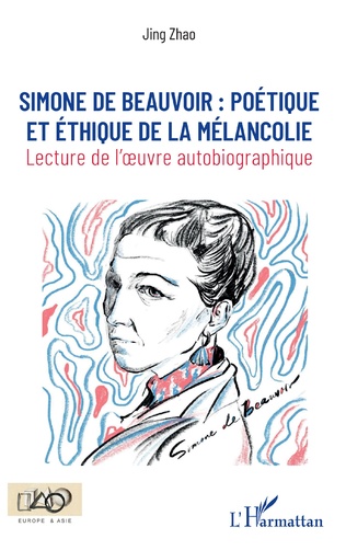 J. Zhao, Simone de Beauvoir : poétique et éthique de la mélancolie - Lecture de l'oeuvre autobiographique