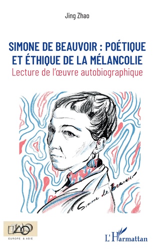 J. Zhao, Simone de Beauvoir : poétique et éthique de la mélancolie - Lecture de l'oeuvre autobiographique