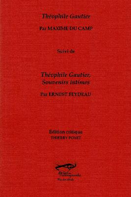 M. Du Camp, Théophile Gautier, suivi de Théophile Gautier, souvenirs intimes par E. Feydeau (éd. Th. Poyet)
