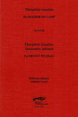 M. Du Camp, Théophile Gautier, suivi de Théophile Gautier, souvenirs intimes par E. Feydeau (éd. Th. Poyet)